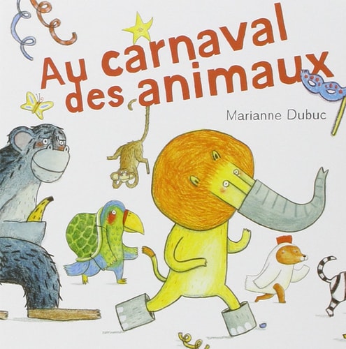 AU CARNAVAL DES ANIMAUX, de Marianne Dubuc | portada del libro