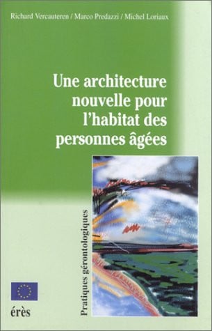 ARCHITECTURE NOUVELLE POUR L'HABITAT DES PERSONNES AGEES UNE, de LORIAUX M#PREDA | portada del libro