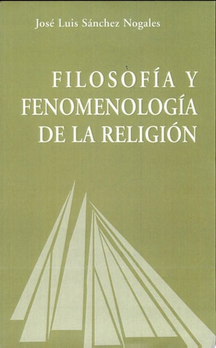 FISIOLOGIA Y FENOMENOLOGIA DE LA RELIGION, de José Luis Sánchez Nogales | portada del libro