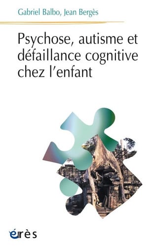 PSYCHOSE AUTISME ET DEFAILLANCE COGNITIVE CHEZ L'ENFANT, de BALBO GABRIEL#B | portada del libro