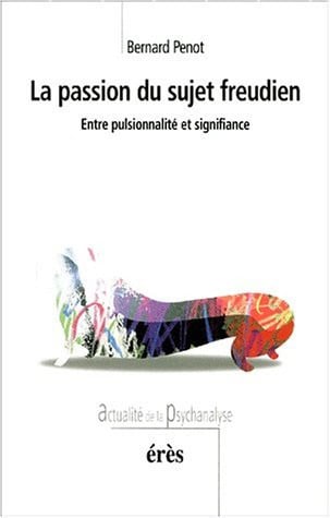LA PASSION DU SUJET FREUDIEN, de PENOT BERNARD | portada del libro