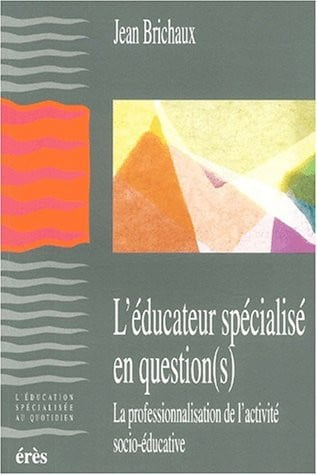 EDUCATEUR SPECIALISE EN QUESTIONS, de BRICHAUX JEAN | portada del libro