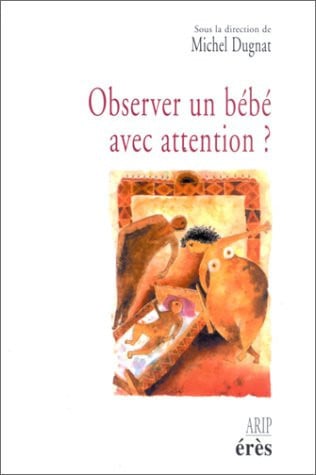 OBSERVER UN BEBE AVEC ATTENTION ?, de DUGNAT MICHEL | portada del libro