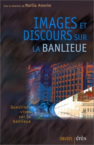 IMAGES ET DISCOURS SUR LA BANLIEUE, de AMORIM MARILIA | portada del libro