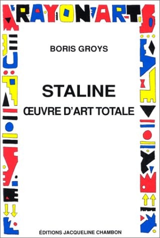 STALINE OEUVRE D'ART TOTALE, de groys boris | portada del libro