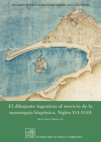 EL DIBUJANTE INGENIERO AL SERVICIO DE LA MONARQUIA HISPANICA, de Cámara Muñoz | portada del libro