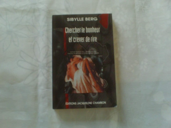 CHERCHER LE BONHEUR ET CREVER DE RIRE, de Sibylle Berg | portada del libro