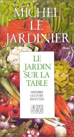 LE JARDIN SUR LA TABLE LES SECRETS DU JARDINIER ET 200, de Michel Lis | portada del libro