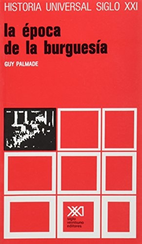 HISTORIA UNIVERSAL 27 LA EPOCA DE LA BURGUESIA, de Guy Palmade | portada del libro