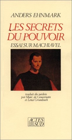 LES SECRETS DU POUVOIR ESSAI SUR MACHIAVEL, de Anders Ehnmark | portada del libro