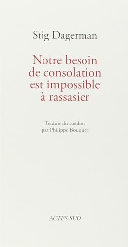 NOTRE BESOIN DE CONSOLATION EST IMPOSSIBLE A RASSASIER, de Stig Dagerman | portada del libro