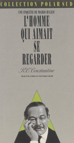 L'HOMME QUI AIMAIT SE REGARDER UNE ENQUETE DE MARIO BALZIC, de Constantine | portada del libro