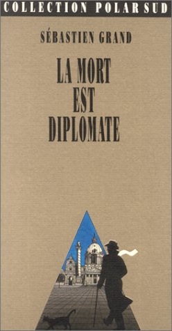 LA MORT EST DIPLOMATE, de Sébastien Grand | portada del libro