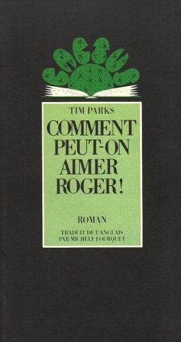COMMENT PEUT-ON AIMER ROGER ROMAN TRADUIT DE L'ANGLAIS, de Tim Parks | portada del libro