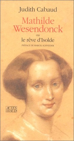 MATHILDE WESENDONCK OU LE REVE D'ISOLDE, de Judith Cabaud | portada del libro