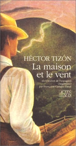 LA MAISON ET LE VENT, de Héctor Tizón | portada del libro
