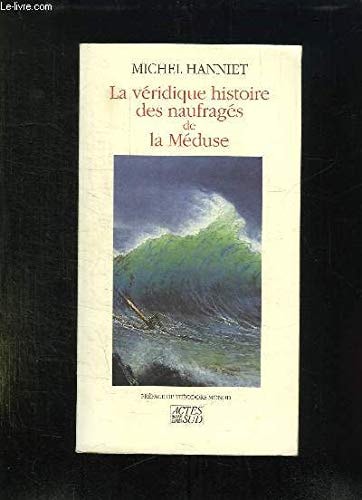 LA VERIDIQUE HISTOIRE DES NAUFRAGES DE LA MEDUSE PREFACE, de Hanniet | portada del libro