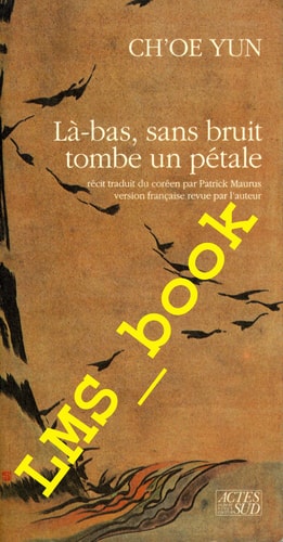 LA-BAS, SANS BRUIT, TOMBE UN PETALE, de Yun Ch'oe | portada del libro