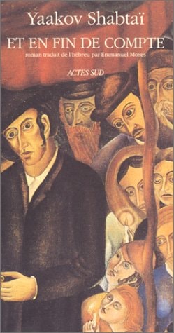 ET EN FIN DE COMPTE TRADUIT DE L'HEBREU, de Yaakov Shabtai | portada del libro