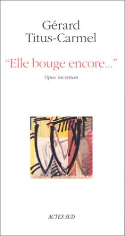 ELLE BOUGE ENCORE OPUS INCERTUM, de Titus carmel | portada del libro
