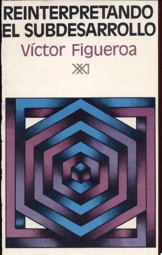 REINTERPRETANDO EL SUBDESARROLLO, de Víctor M. Figueroa | portada del libro