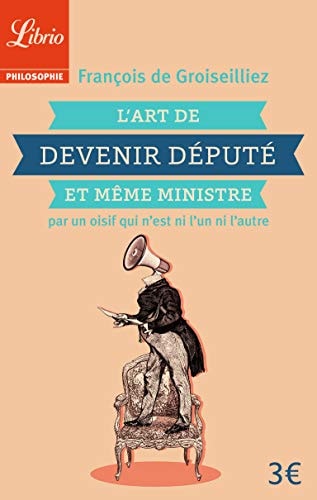 'ART DE DEVENIR DEPUTE ET MEM, de François de Groiseilliez | portada del libro