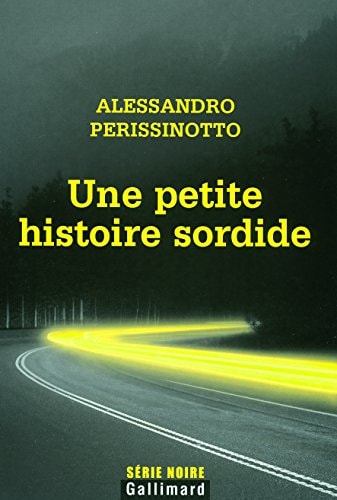 UNE PETITE HISTOIRE SORDIDE, de Alessandro Perissinotto | portada del libro