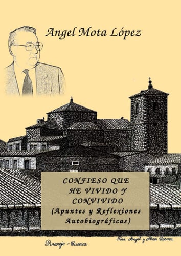 CONFIESO QUE HE VIVIDO Y CONVIVIDO (APUNTES Y REFLEXIONES AUTOBIO GRAFICAS), de Ángel Mota López | portada del libro