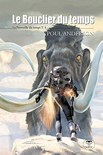 LE BOUCLIER DU TEMPS LA PATROUILLE DU TEMPS T4, de Poul Anderson | portada del libro