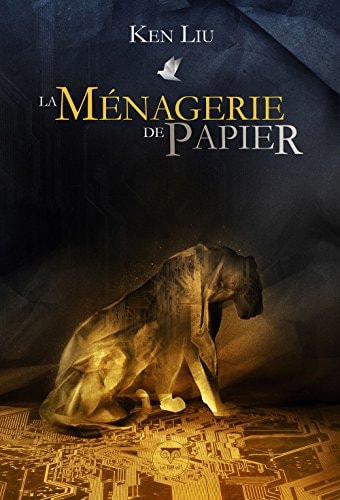 LA MENAGERIE DE PAPIER, de Ken Liu | portada del libro