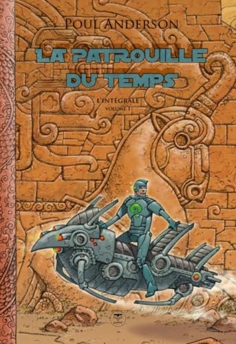 LA PATROUILLE DU TEMPS L INTEGRALE VOLUME 1, de Poul Anderson | portada del libro