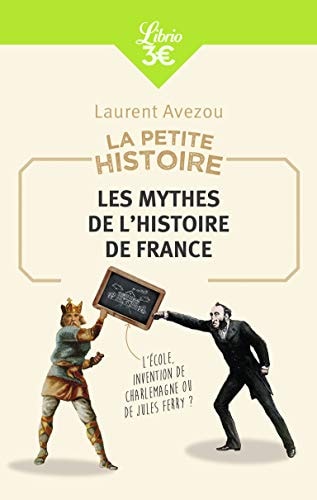 Les mythes de l'histoire de France - La petite histoire, de Laurent Avezou | portada del libro