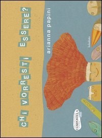 CHI VORRESTI ESSERE, de Arianna Papini | portada del libro