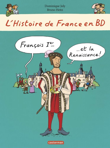 L'HISTOIRE DE FRANCE EN BD -FRANCOIS IER... ET LA RENAISSANC, de Dominique Joly | portada del libro
