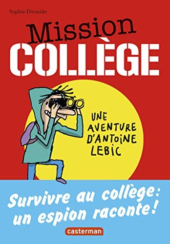MISSION COLLEGE T1 SURVIVRE AU COLLEGE UN ESPION RACONTE !, de Sophie Dieuaide | portada del libro