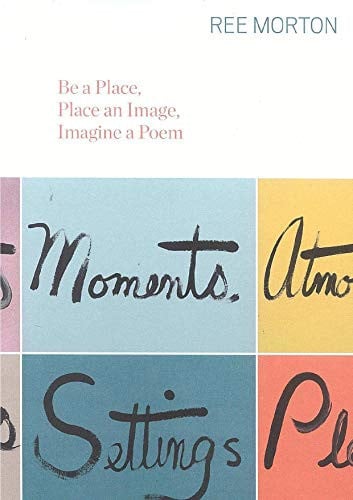 REE MORTON. BE A PLACE, PLACE AN IMAGE, IMAGINE A POEM | portada del libro