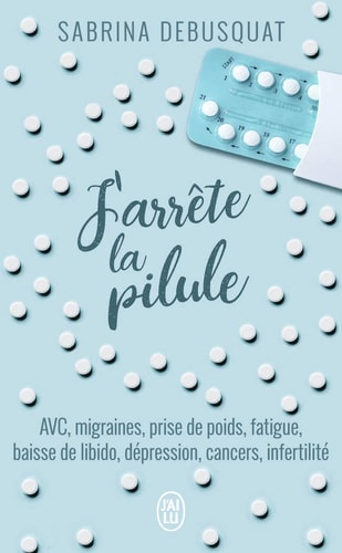 ARRETE LA PILULE, de Sabrina Debusquat | portada del libro