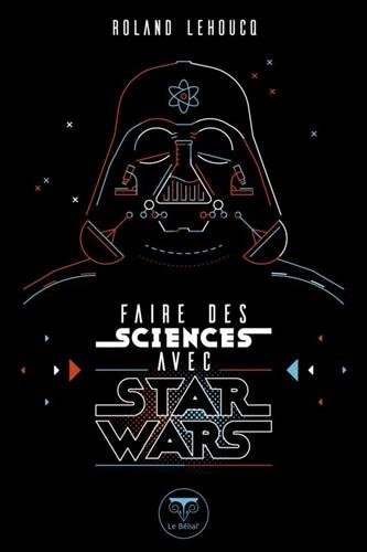 FAIRE DES SCIENCES AVEC STAR WARS, de Roland Lehoucq | portada del libro