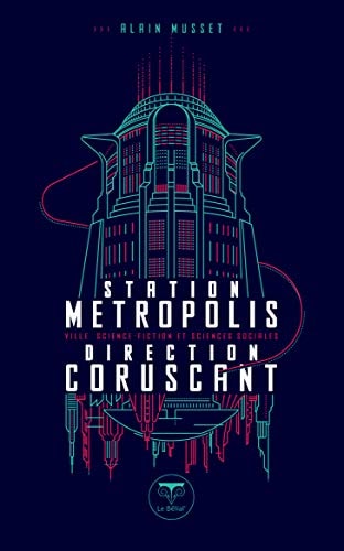 STATION METROPOLIS DIRECTION CORUSCANT, de Alain Musset | portada del libro