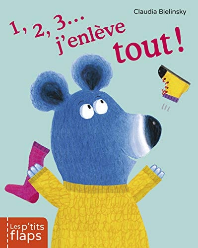 LES P'TITS FLAPS -2- 1,2,3 ... J'ENLEVE TOUT !, de Claudia Bielinsky | portada del libro