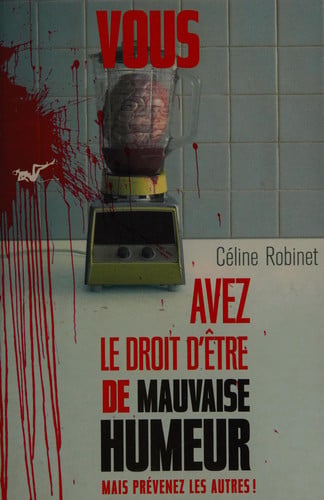 VOUS AVEZ LE DROIT D'ETRE DE MAUVAISE HUMEUR MAIS PREVENEZ L, de ROBINET CELINE | portada del libro