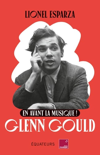 EN AVANT LA MUSIQUE ! GLENN GOULD, de Lionel Esparza | portada del libro