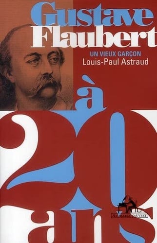 GUSTAVE FLAUBERT A 20 ANS, de ASTRAUD LOUIS-P | portada del libro