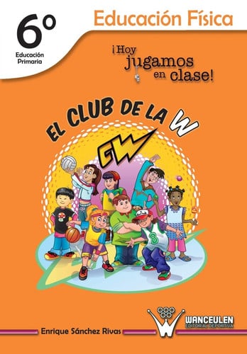 ¡Hoy jugamos en clase!, El club de la w, educación física, 6 Educación Primaria, de Sánchez Rivas | portada del libro