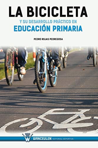 LA BICICLETA Y SU DESARROLLO PRÁCTICO EN EDUCACIÓN PRIMARIA, de Rojas Pedregosa | portada del libro
