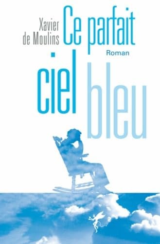 CE PARFAIT CIEL BLEU, de DE MOULINS XAVI | portada del libro