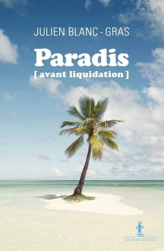 PARADIS AVANT LIQUIDATION, de JULIEN BLANC GRAS | portada del libro