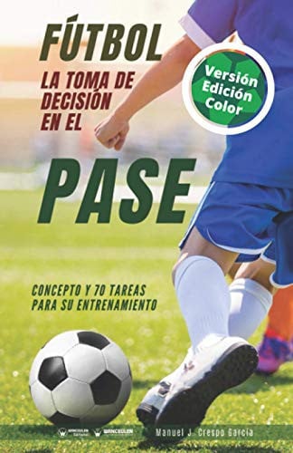 Fútbol la toma de decisión en el pase (Edición Color), de Crespo García | portada del libro