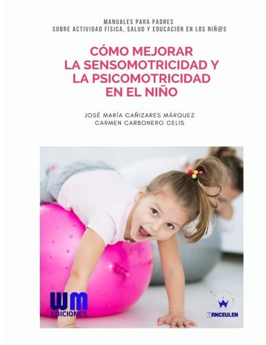 Cómo mejorar la sensomotricidad y la psicomotricidad en el niño, de CAÑIZARES MÁRQUEZ | portada del libro