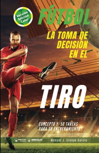 Fútbol la toma de decisión en el tiro (Edición Color), de Crespo García | portada del libro